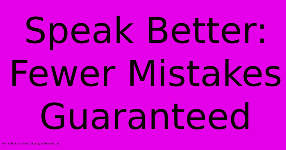 Speak Better: Fewer Mistakes Guaranteed