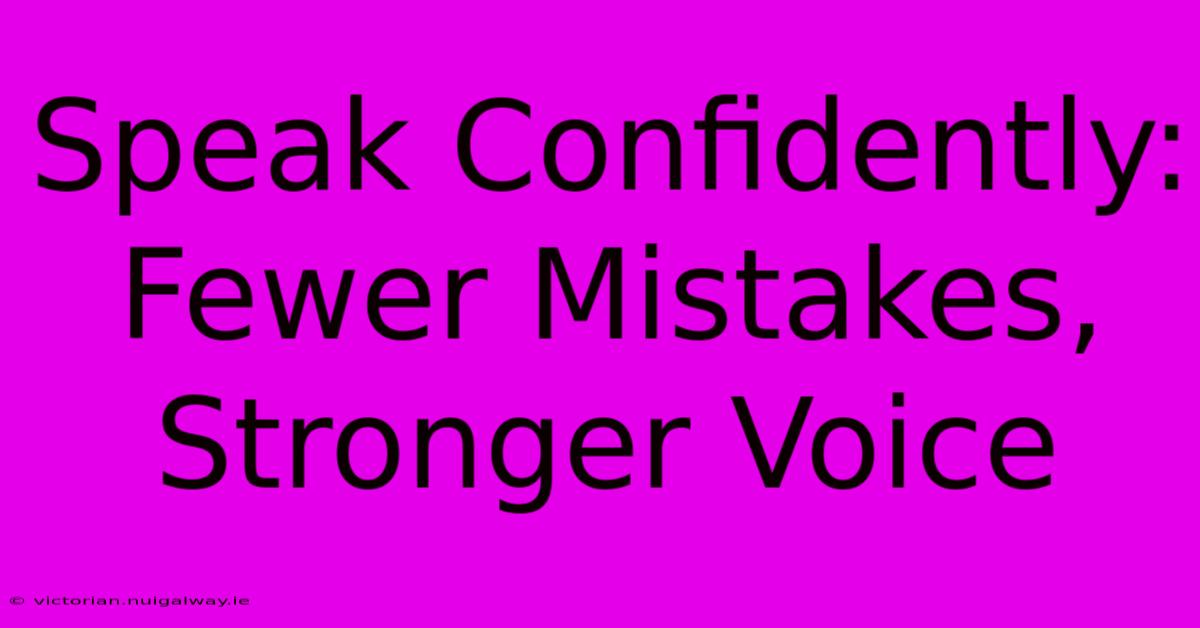 Speak Confidently: Fewer Mistakes, Stronger Voice