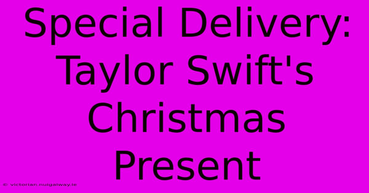 Special Delivery: Taylor Swift's Christmas Present