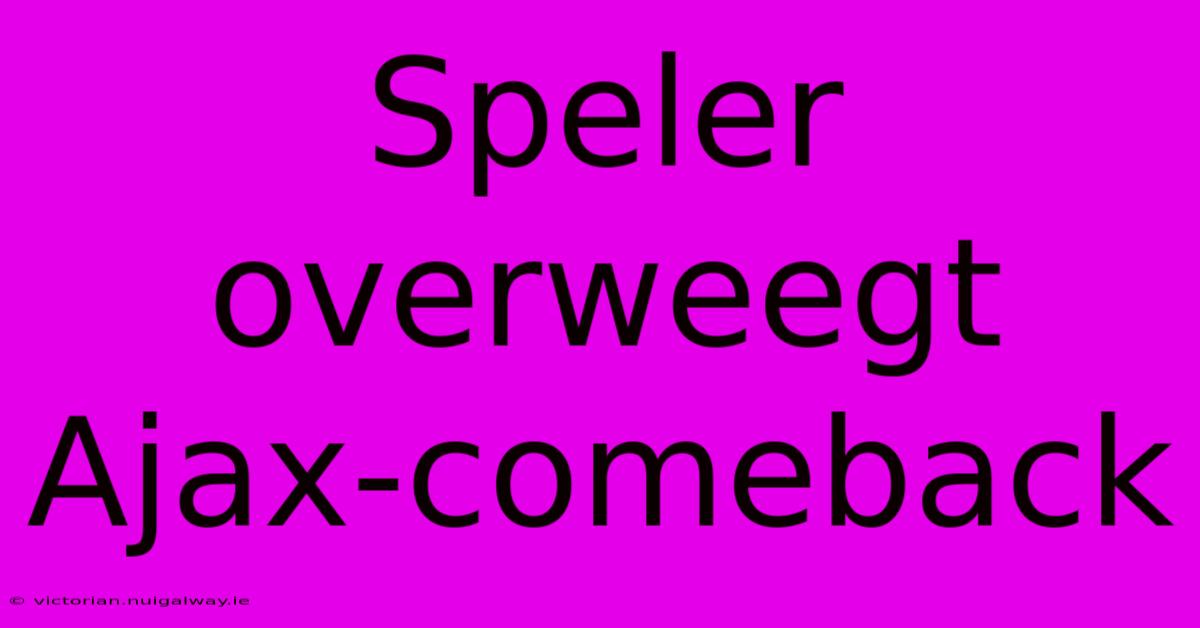 Speler Overweegt Ajax-comeback