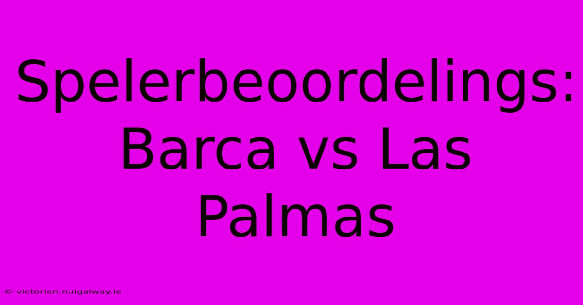 Spelerbeoordelings: Barca Vs Las Palmas