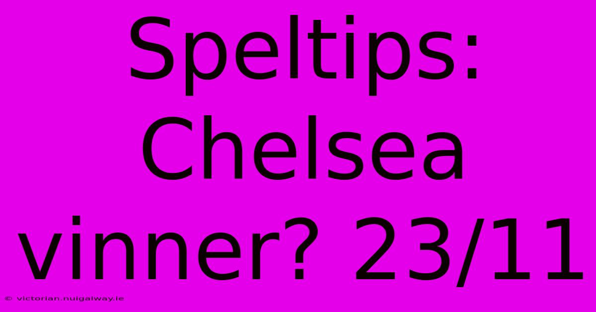 Speltips: Chelsea Vinner? 23/11