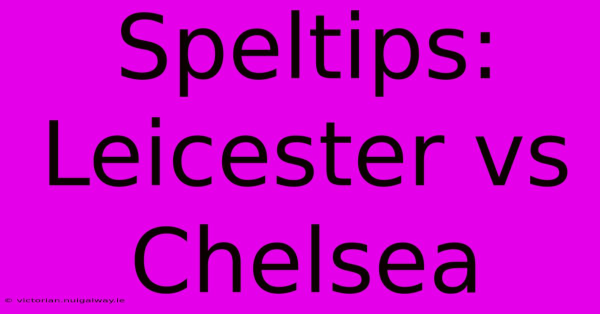 Speltips: Leicester Vs Chelsea