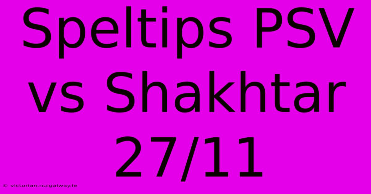 Speltips PSV Vs Shakhtar 27/11