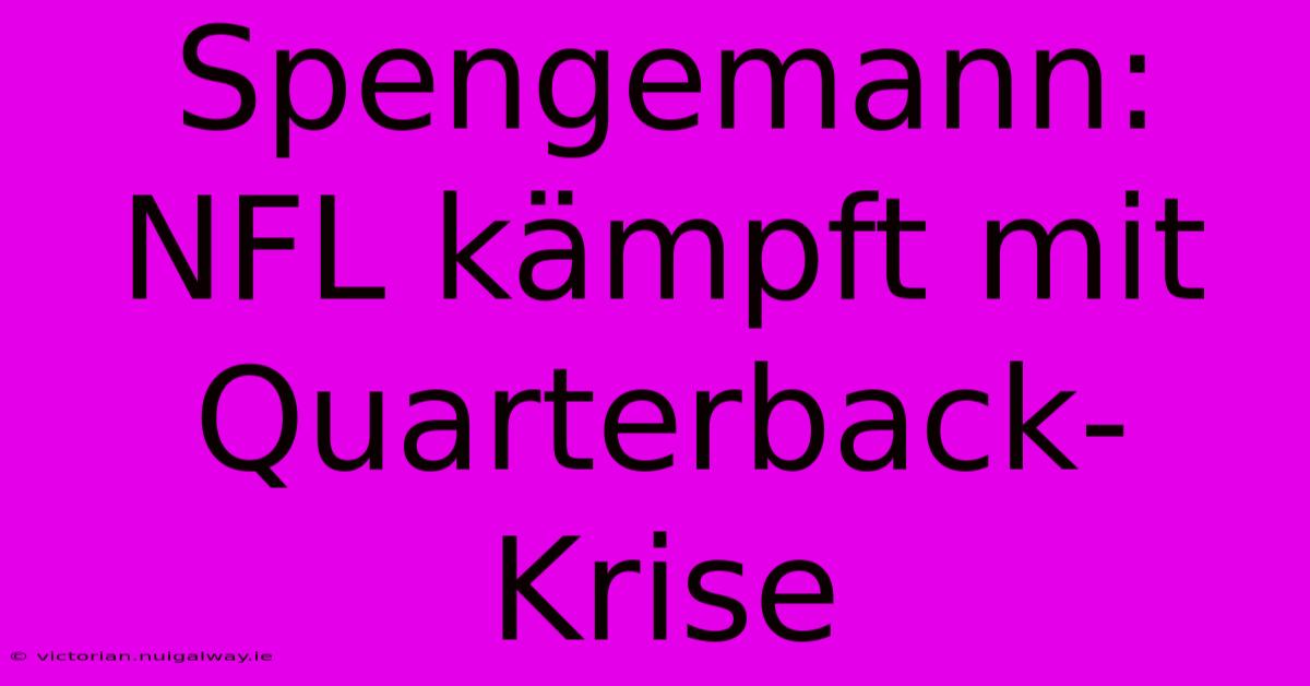 Spengemann: NFL Kämpft Mit Quarterback-Krise