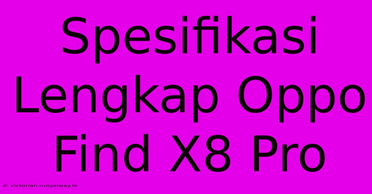 Spesifikasi Lengkap Oppo Find X8 Pro