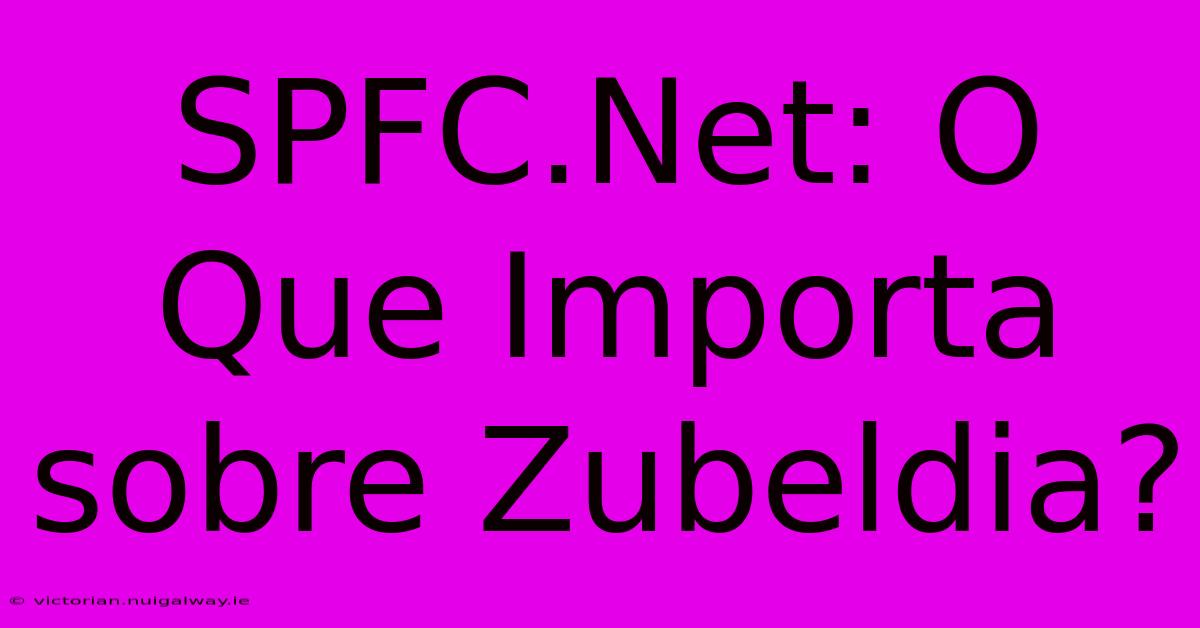 SPFC.Net: O Que Importa Sobre Zubeldia?