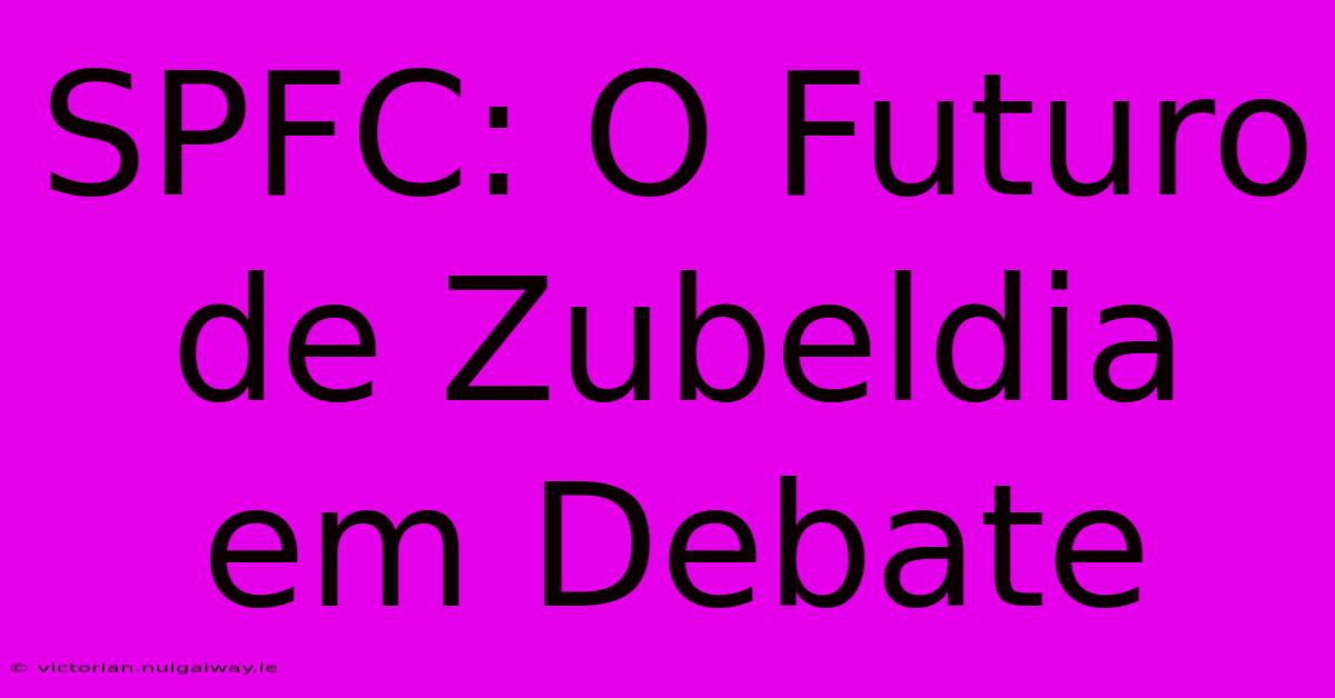 SPFC: O Futuro De Zubeldia Em Debate