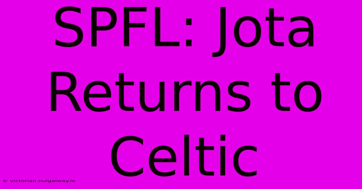 SPFL: Jota Returns To Celtic