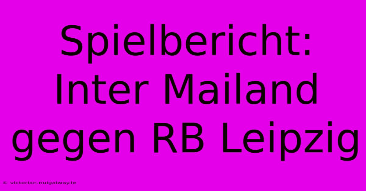 Spielbericht: Inter Mailand Gegen RB Leipzig