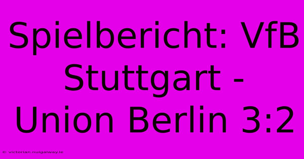 Spielbericht: VfB Stuttgart - Union Berlin 3:2