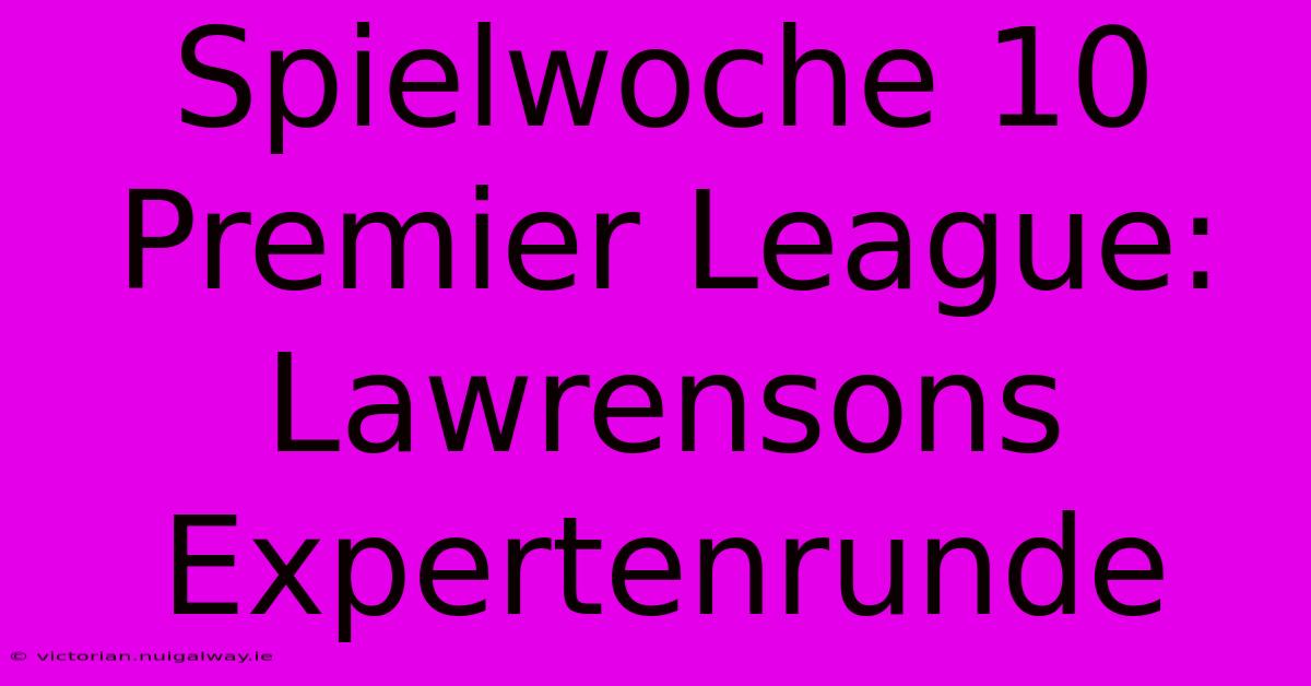 Spielwoche 10 Premier League: Lawrensons Expertenrunde 