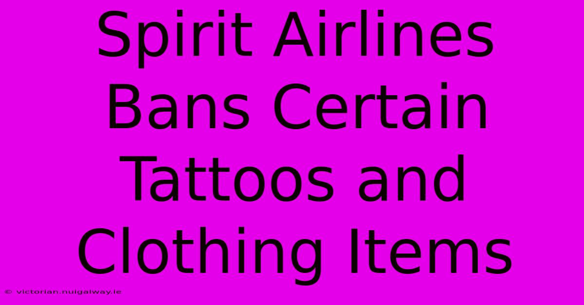 Spirit Airlines Bans Certain Tattoos And Clothing Items