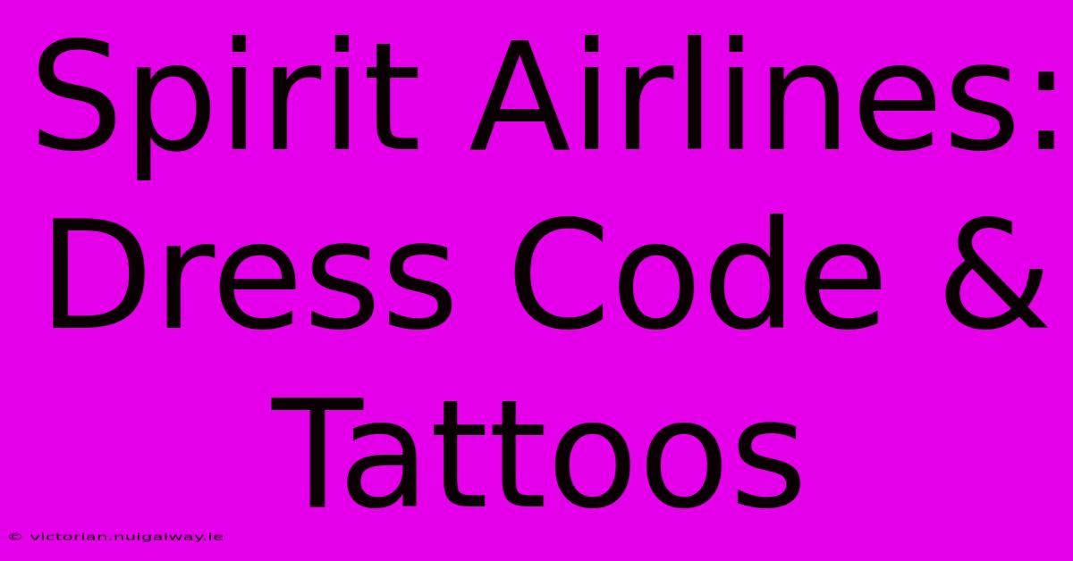 Spirit Airlines: Dress Code & Tattoos