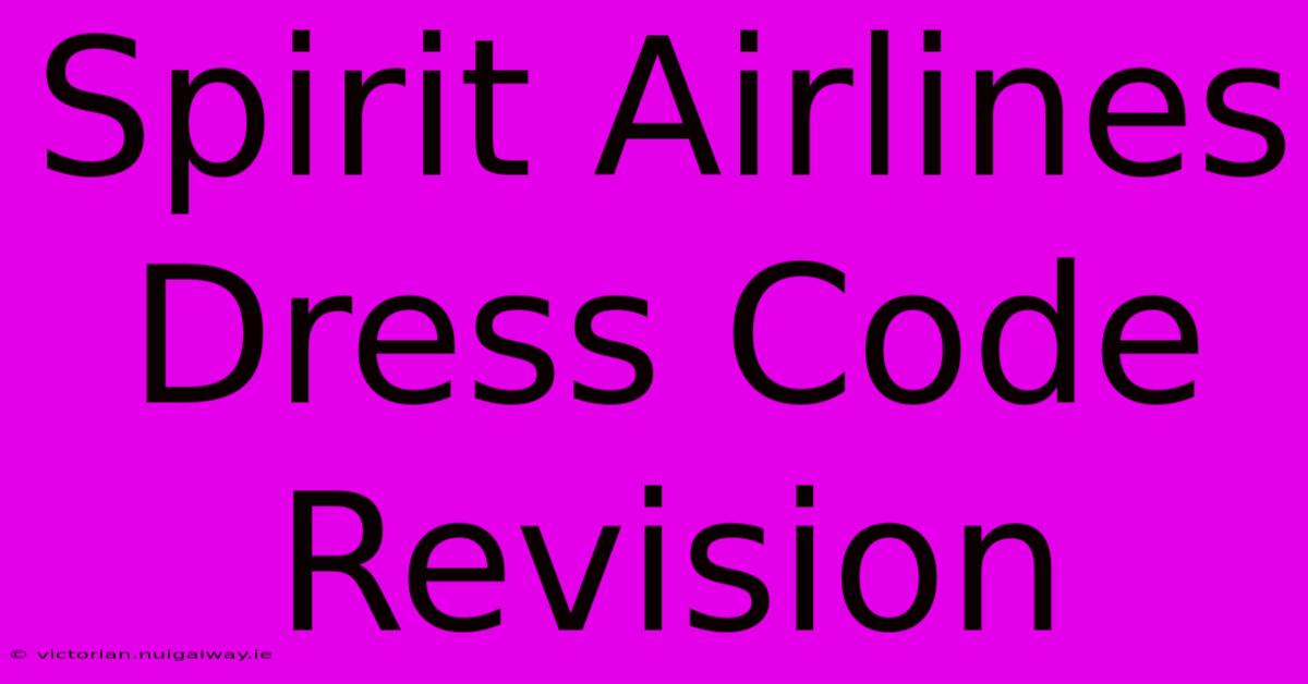 Spirit Airlines Dress Code Revision