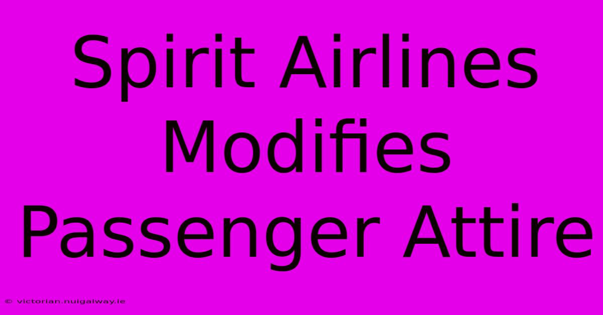 Spirit Airlines Modifies Passenger Attire