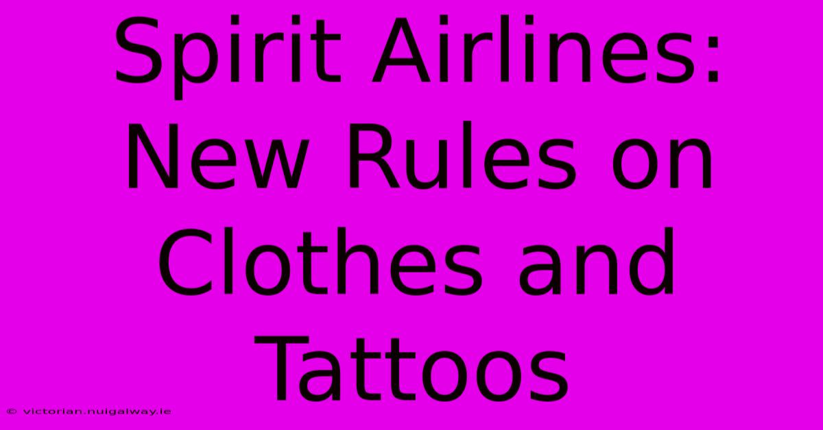 Spirit Airlines: New Rules On Clothes And Tattoos