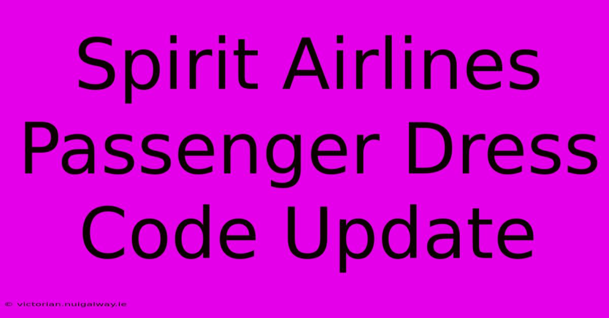 Spirit Airlines Passenger Dress Code Update