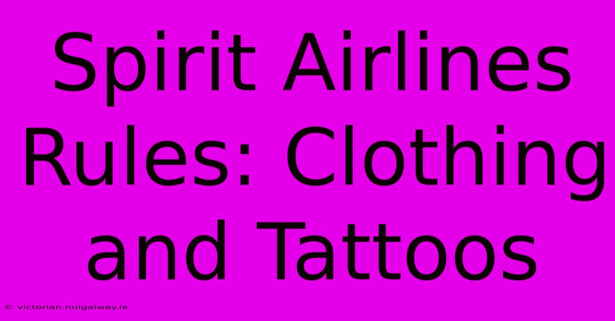 Spirit Airlines Rules: Clothing And Tattoos