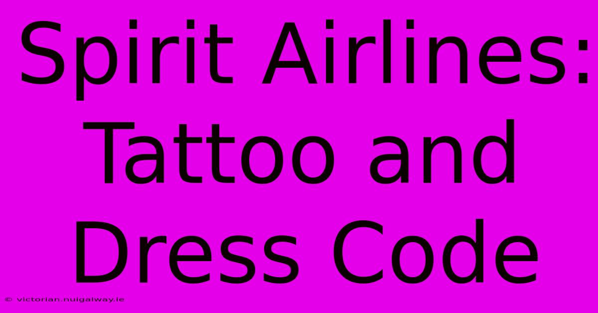 Spirit Airlines: Tattoo And Dress Code