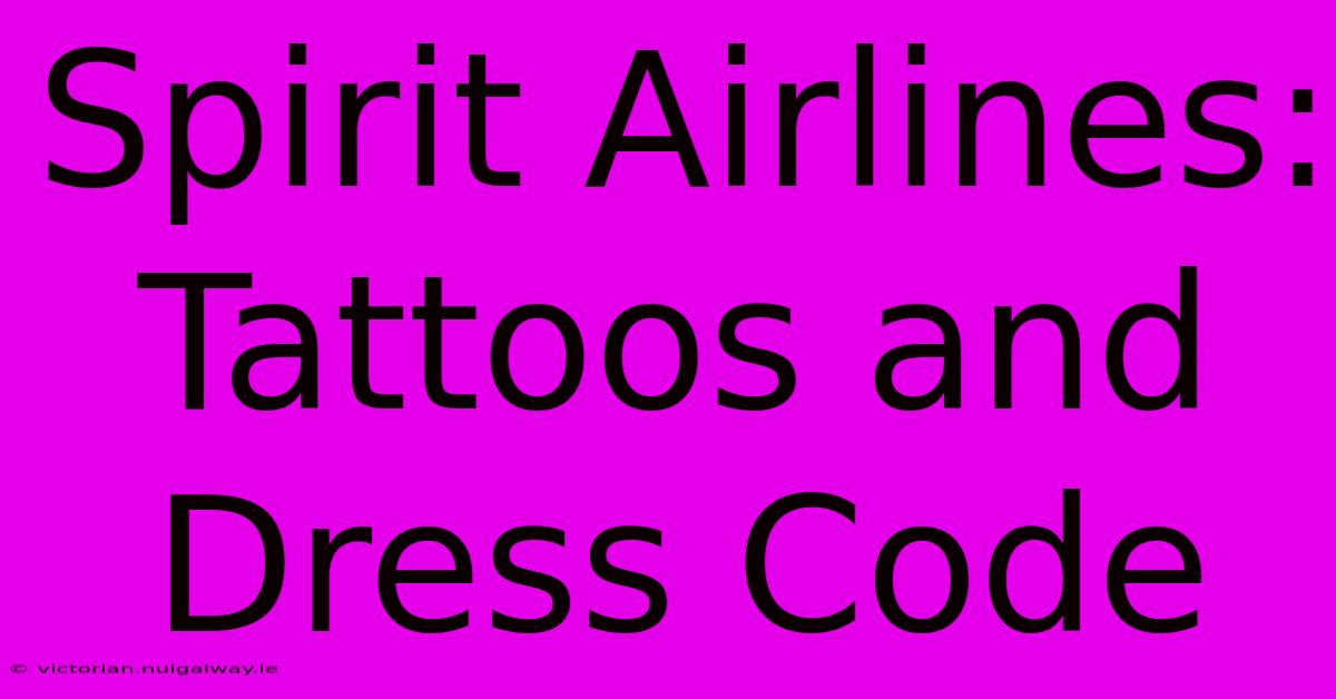 Spirit Airlines: Tattoos And Dress Code