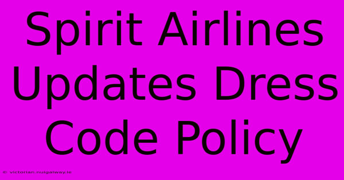 Spirit Airlines Updates Dress Code Policy