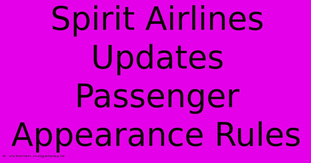 Spirit Airlines Updates Passenger Appearance Rules