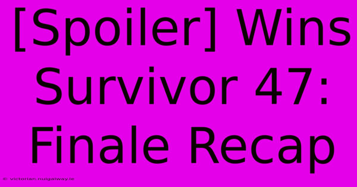 [Spoiler] Wins Survivor 47: Finale Recap