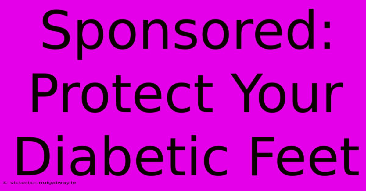 Sponsored: Protect Your Diabetic Feet