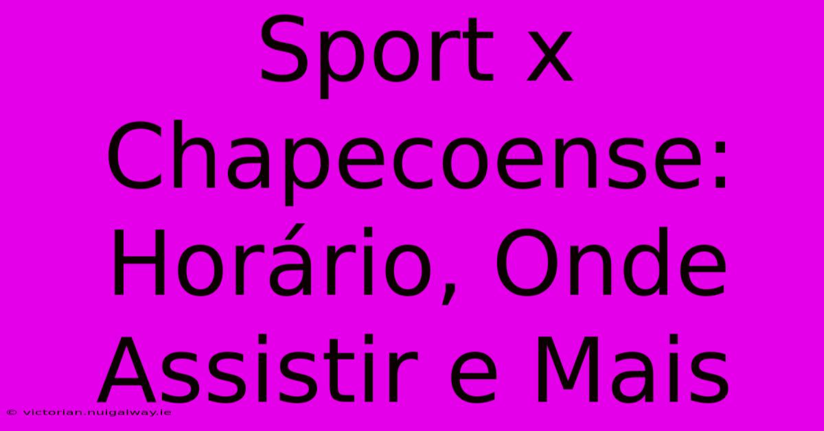 Sport X Chapecoense: Horário, Onde Assistir E Mais