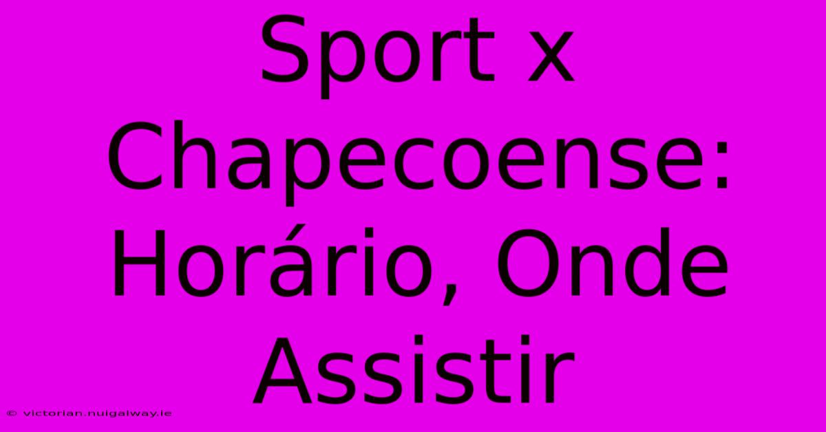 Sport X Chapecoense: Horário, Onde Assistir