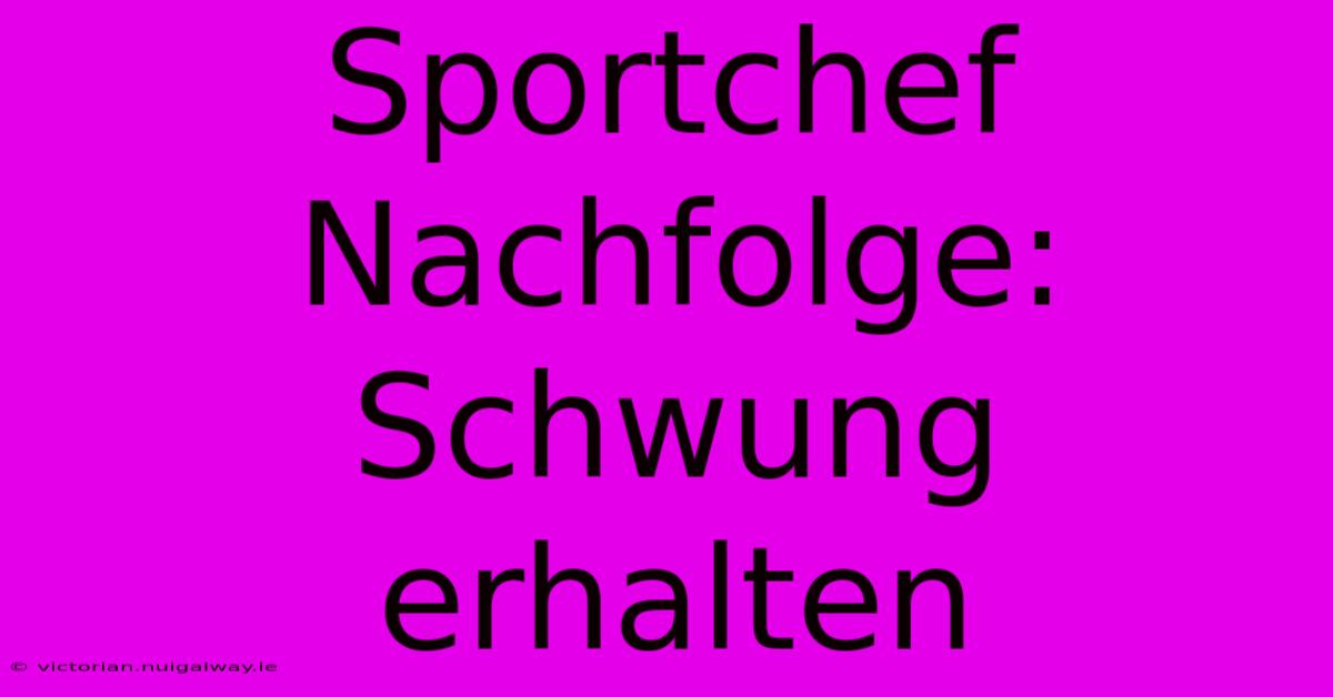 Sportchef Nachfolge: Schwung Erhalten