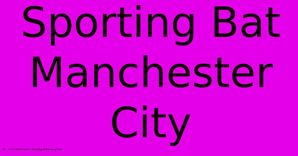 Sporting Bat Manchester City