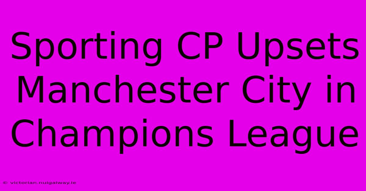 Sporting CP Upsets Manchester City In Champions League