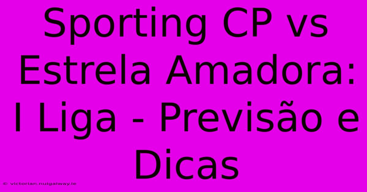 Sporting CP Vs Estrela Amadora: I Liga - Previsão E Dicas