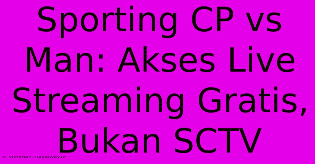 Sporting CP Vs Man: Akses Live Streaming Gratis, Bukan SCTV