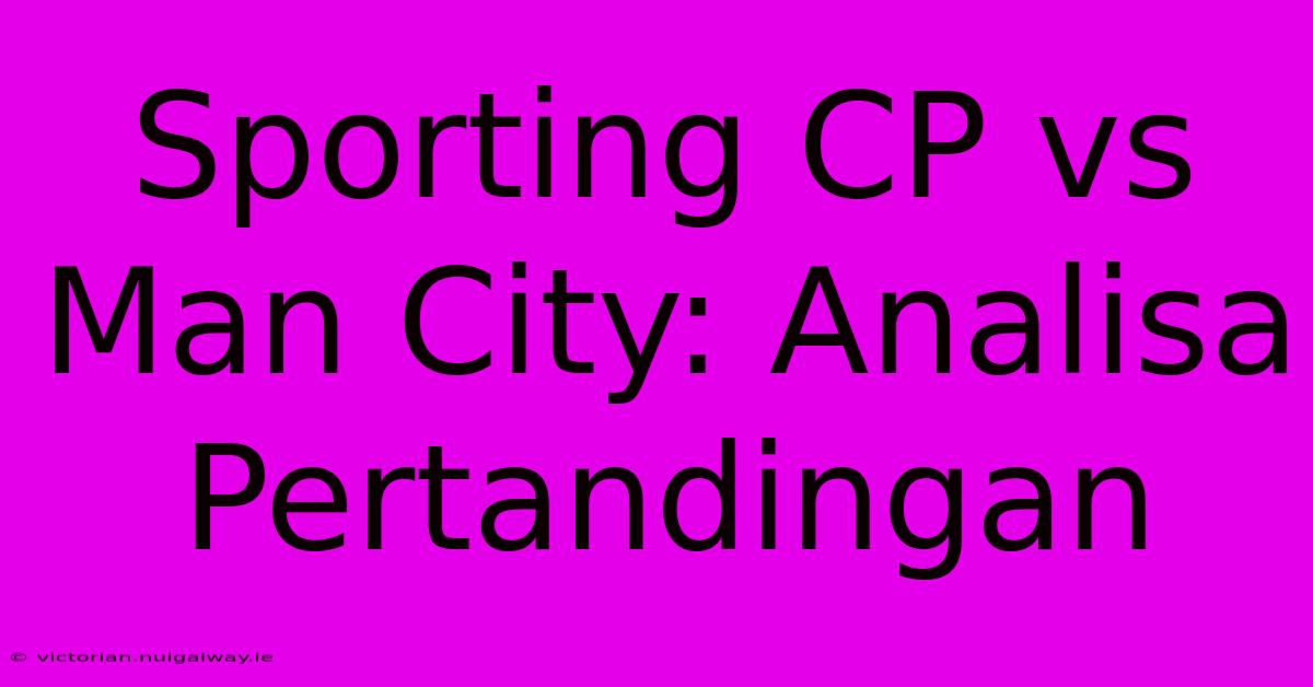 Sporting CP Vs Man City: Analisa Pertandingan 