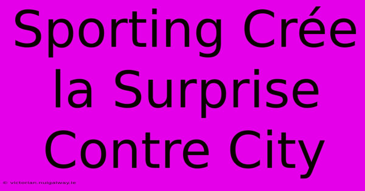 Sporting Crée La Surprise Contre City