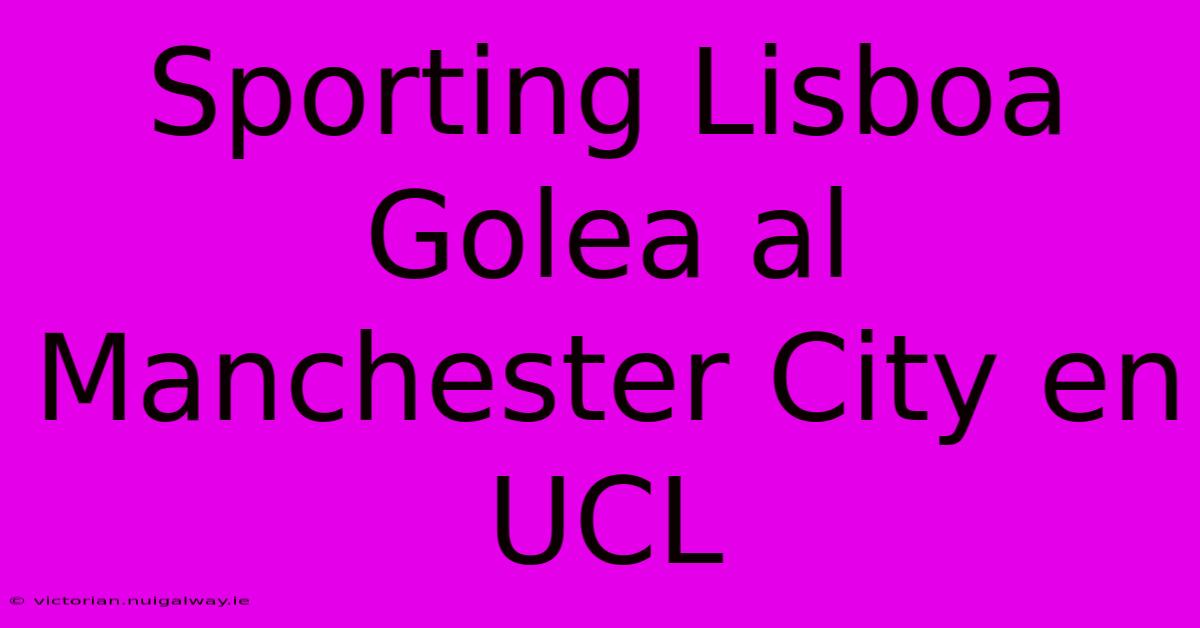 Sporting Lisboa Golea Al Manchester City En UCL