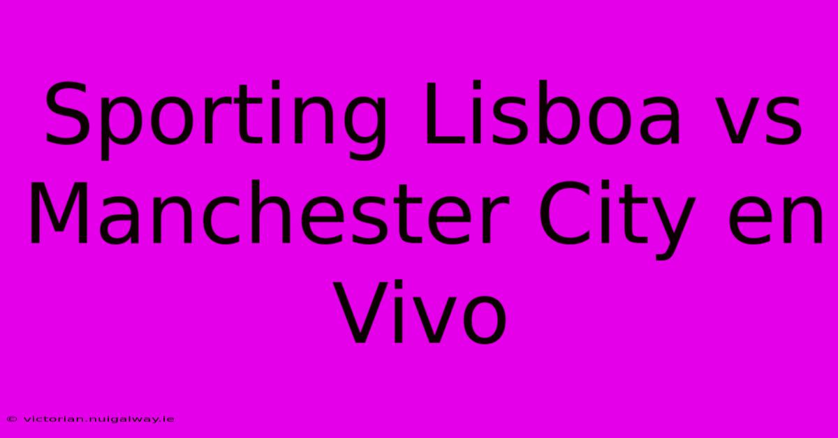 Sporting Lisboa Vs Manchester City En Vivo