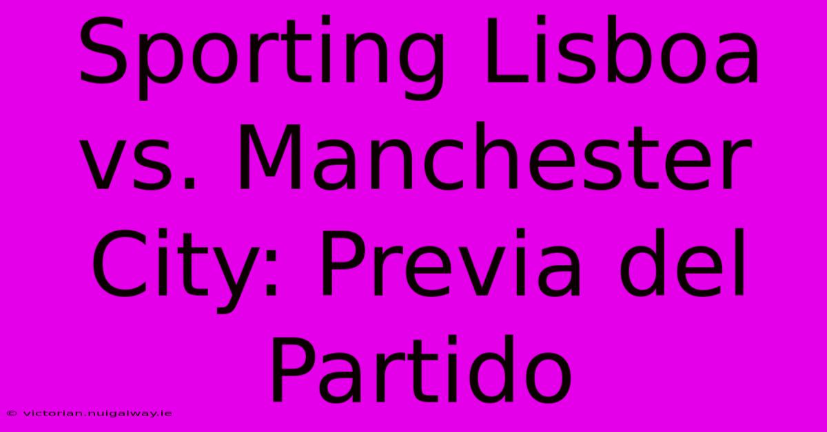 Sporting Lisboa Vs. Manchester City: Previa Del Partido