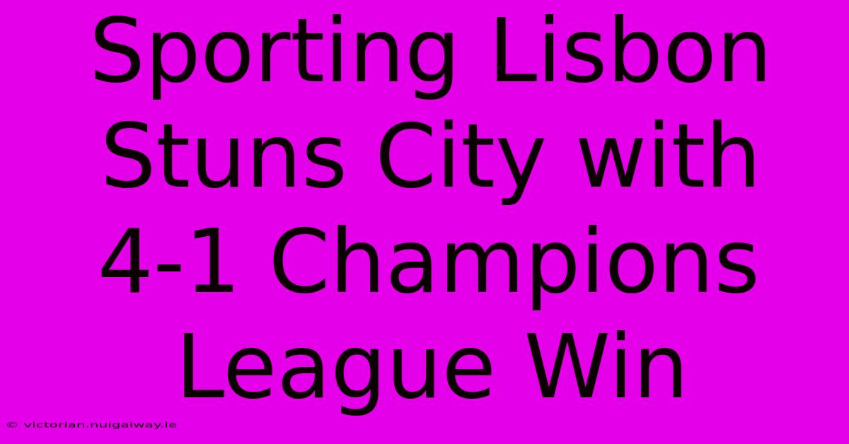 Sporting Lisbon Stuns City With 4-1 Champions League Win