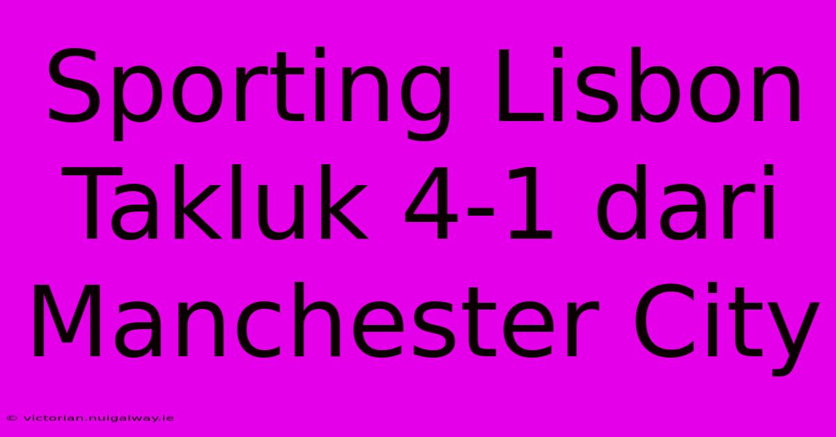 Sporting Lisbon Takluk 4-1 Dari Manchester City