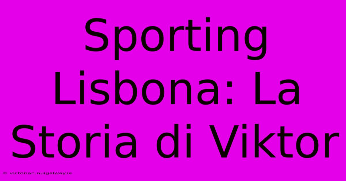 Sporting Lisbona: La Storia Di Viktor