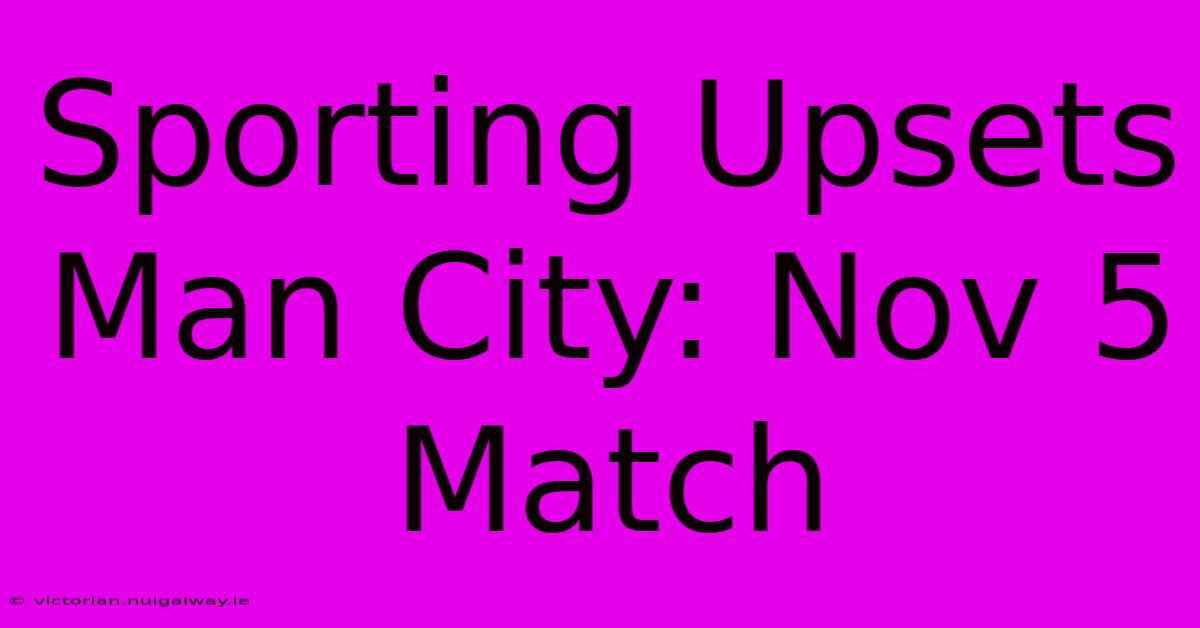 Sporting Upsets Man City: Nov 5 Match