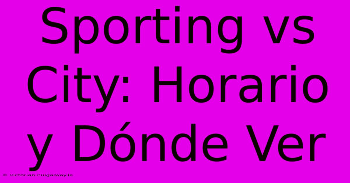 Sporting Vs City: Horario Y Dónde Ver