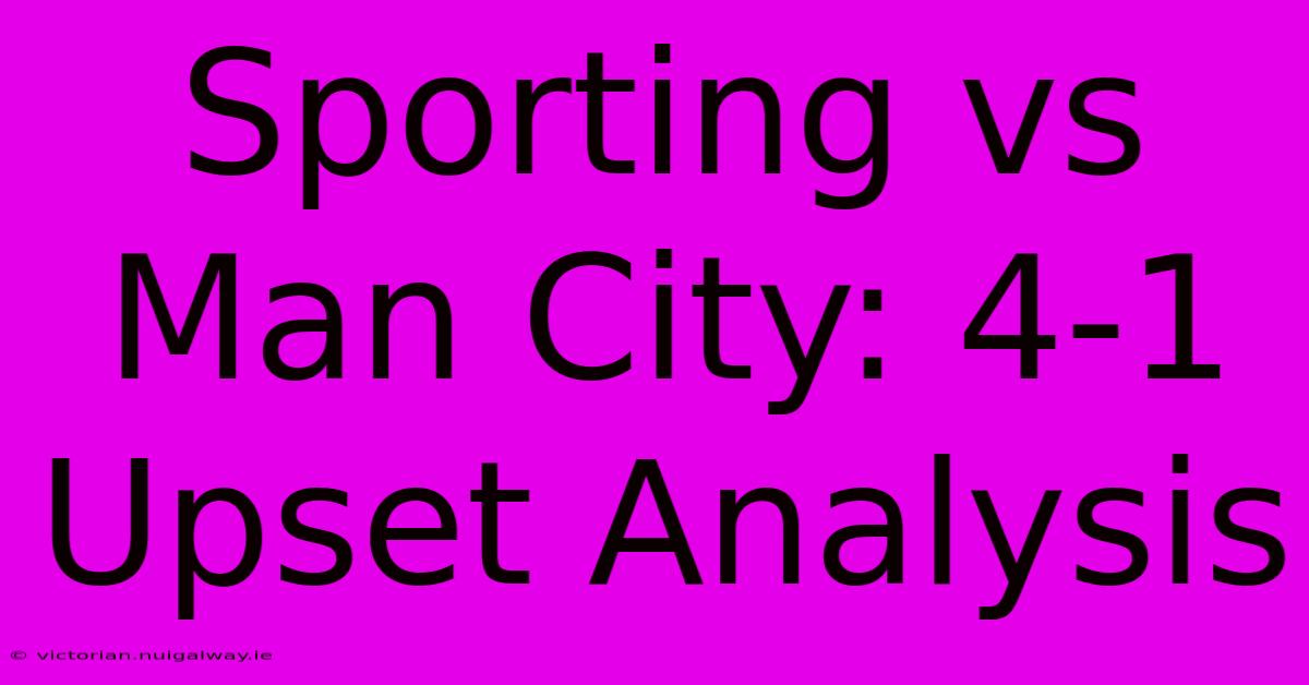 Sporting Vs Man City: 4-1 Upset Analysis