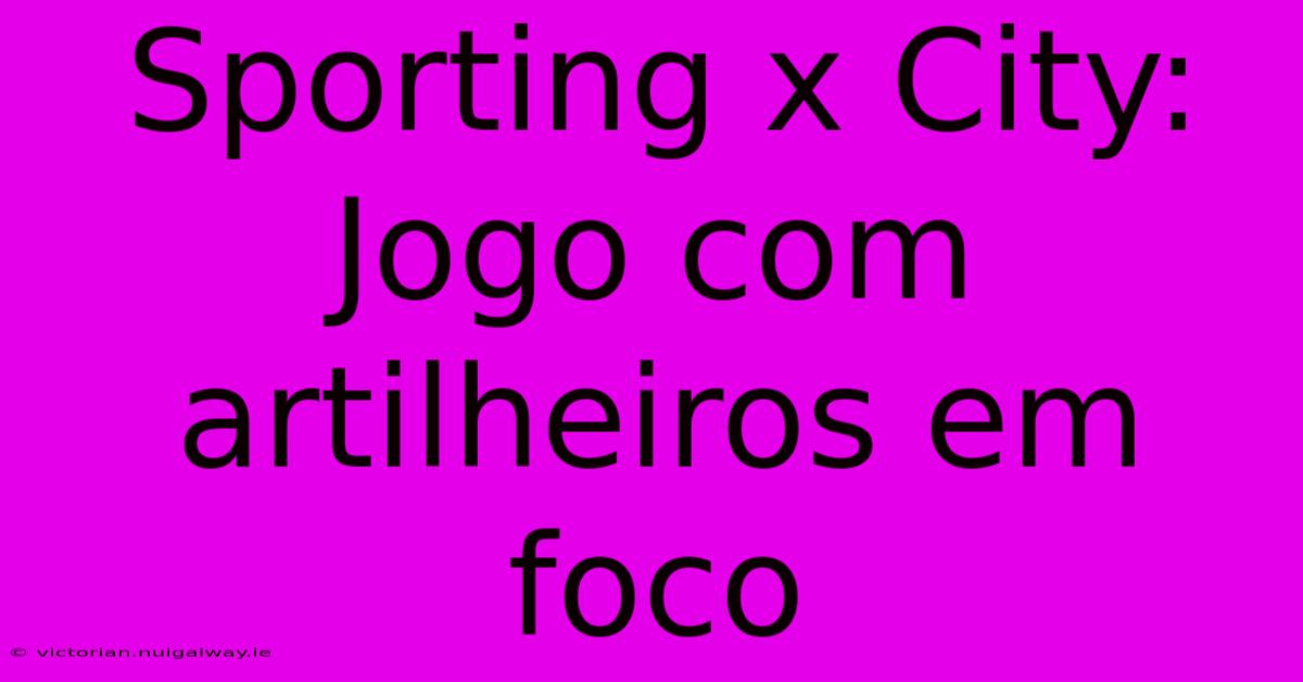 Sporting X City: Jogo Com Artilheiros Em Foco