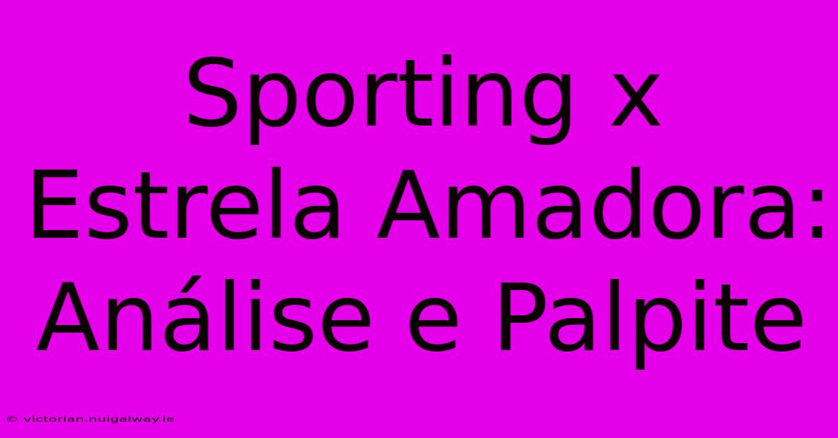 Sporting X Estrela Amadora: Análise E Palpite