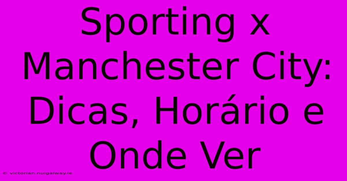 Sporting X Manchester City: Dicas, Horário E Onde Ver